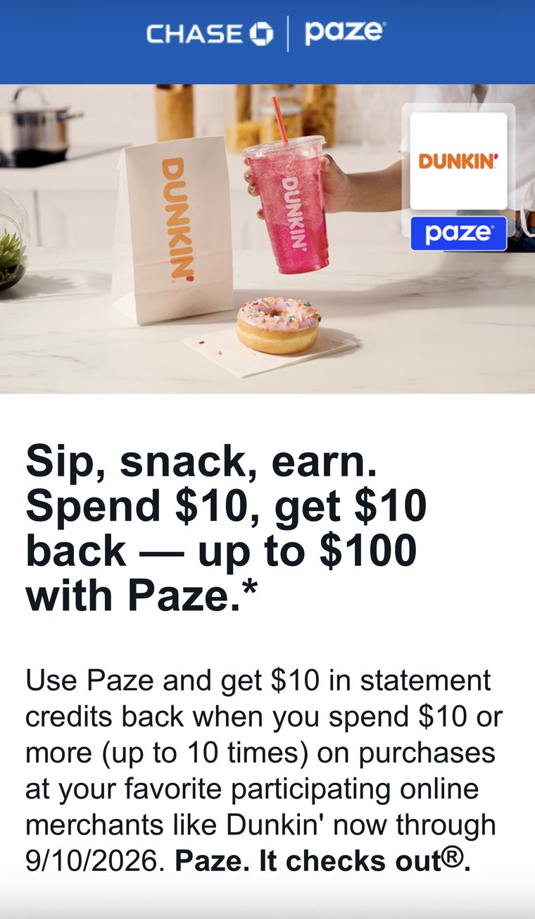 Chase and Paze email offer showing Sip, snack, earn — spend $10, get $10 back up to $100 with Paze, using Dunkin' as the featured participating merchant through September 10, 2026